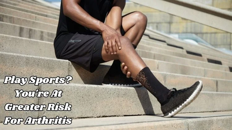 Play Sports? You’re at Greater Risk for Arthritis